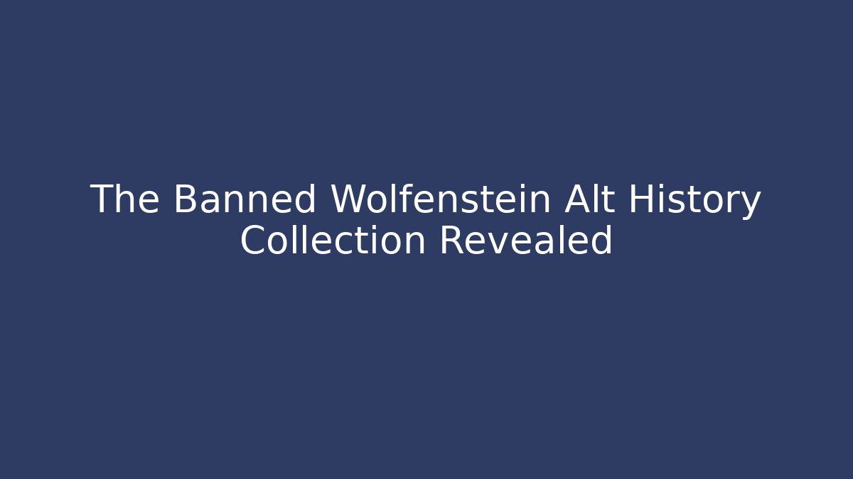 The Banned Wolfenstein Alt History Collection Revealed - Critter Realm