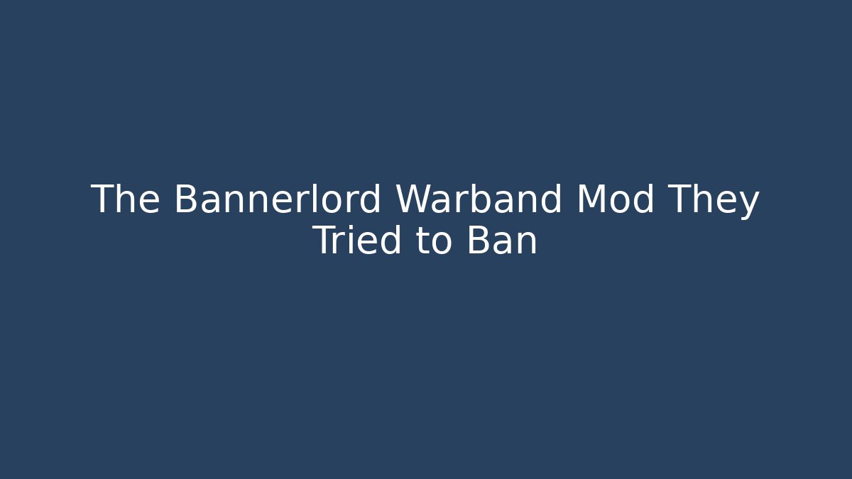 The Bannerlord Warband Mod They Tried to Ban