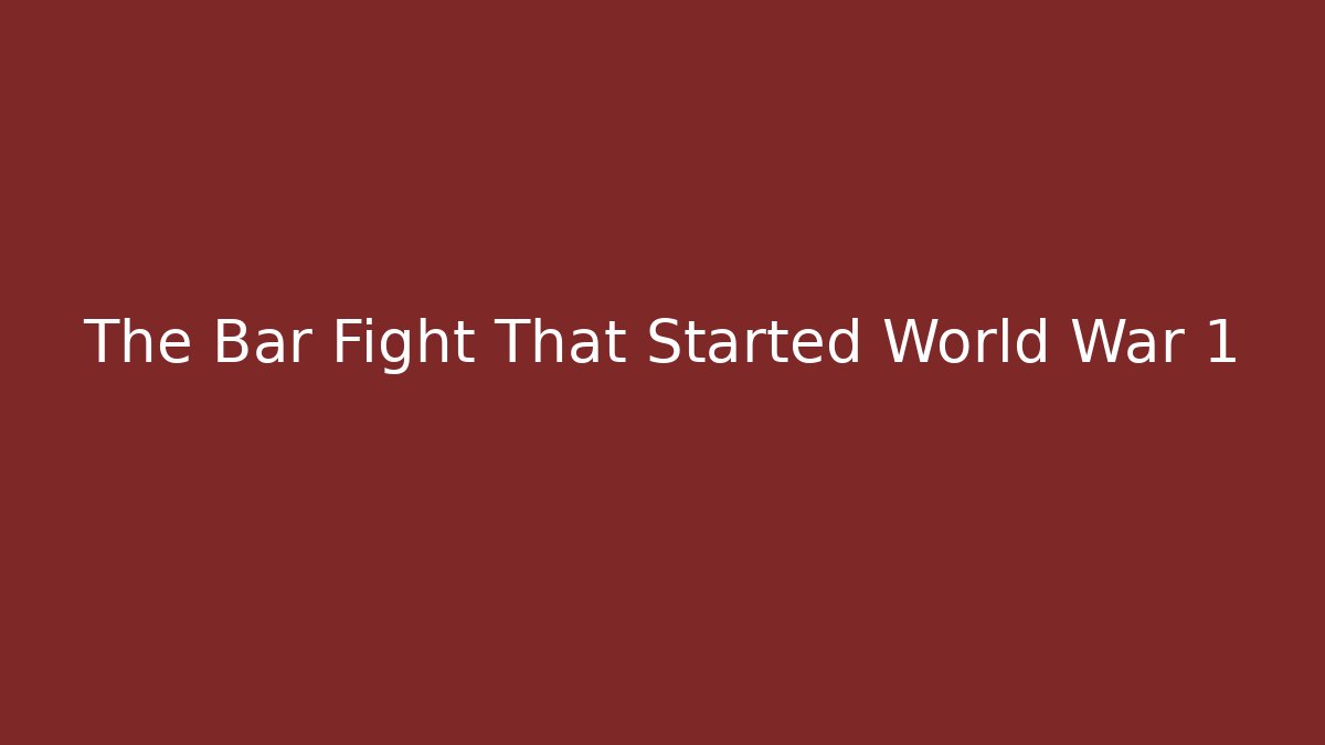 The Bar Fight That Started World War 1 - Critter Realm