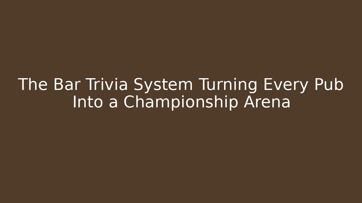 The Bar Trivia System Turning Every Pub Into a Championship Arena - Critter Realm