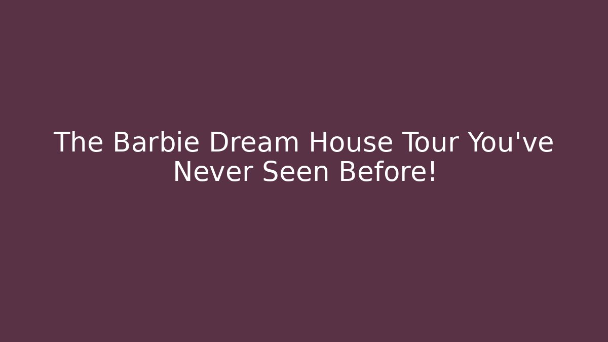 The Barbie Dream House Tour You've Never Seen Before!