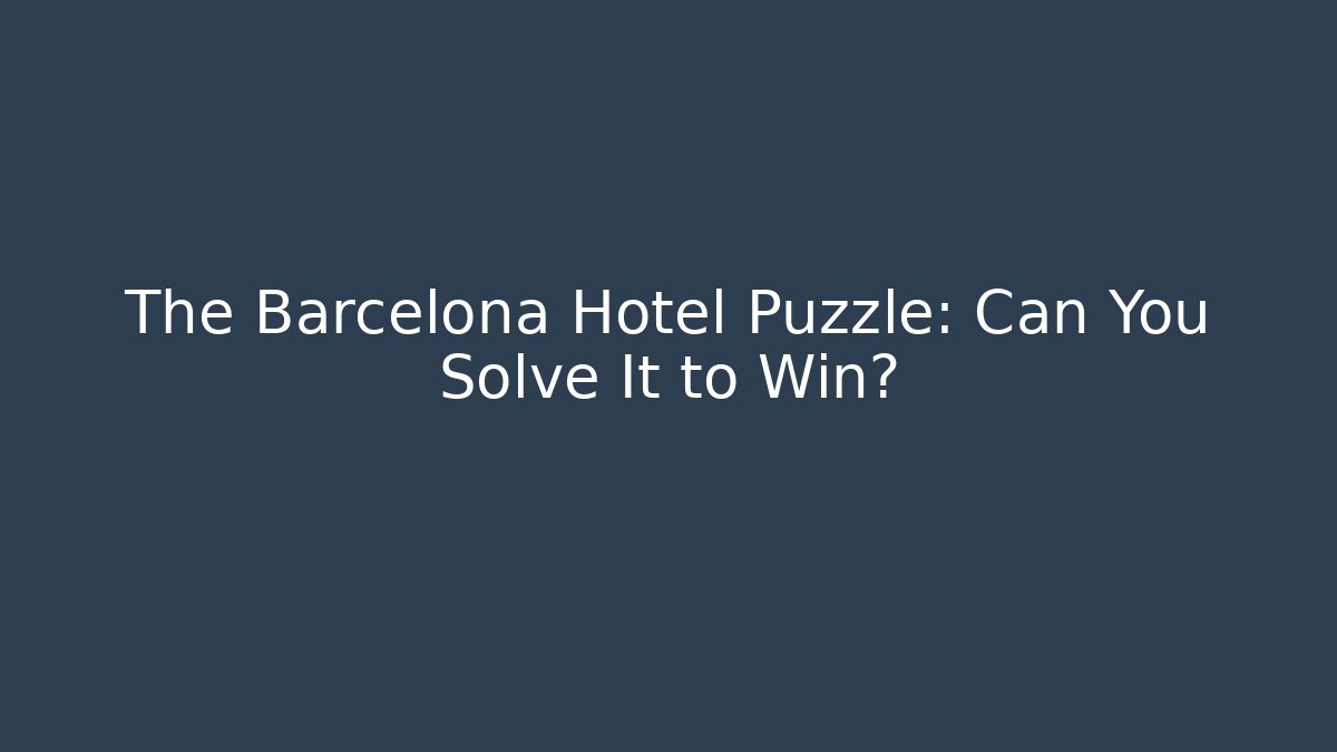 The Barcelona Hotel Puzzle: Can You Solve It to Win?