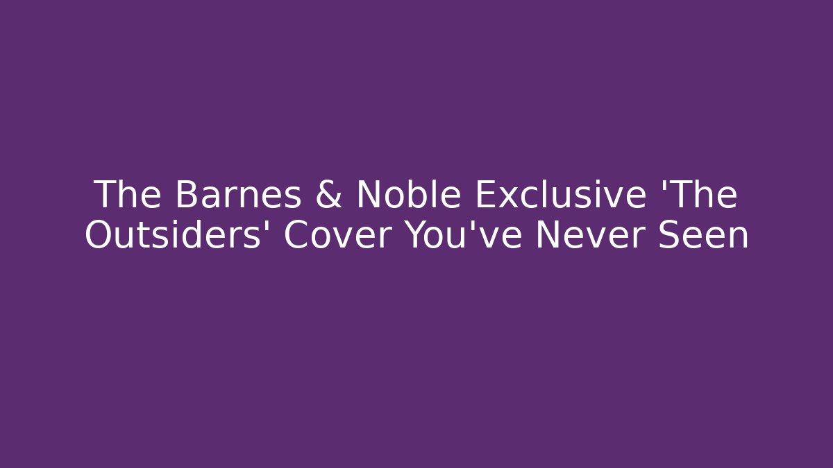 The Barnes & Noble Exclusive 'The Outsiders' Cover You've Never Seen