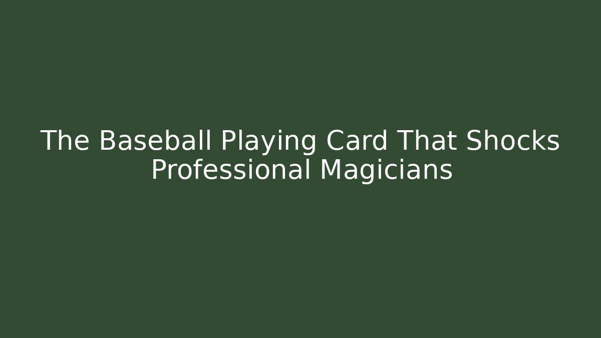The Baseball Playing Card That Shocks Professional Magicians