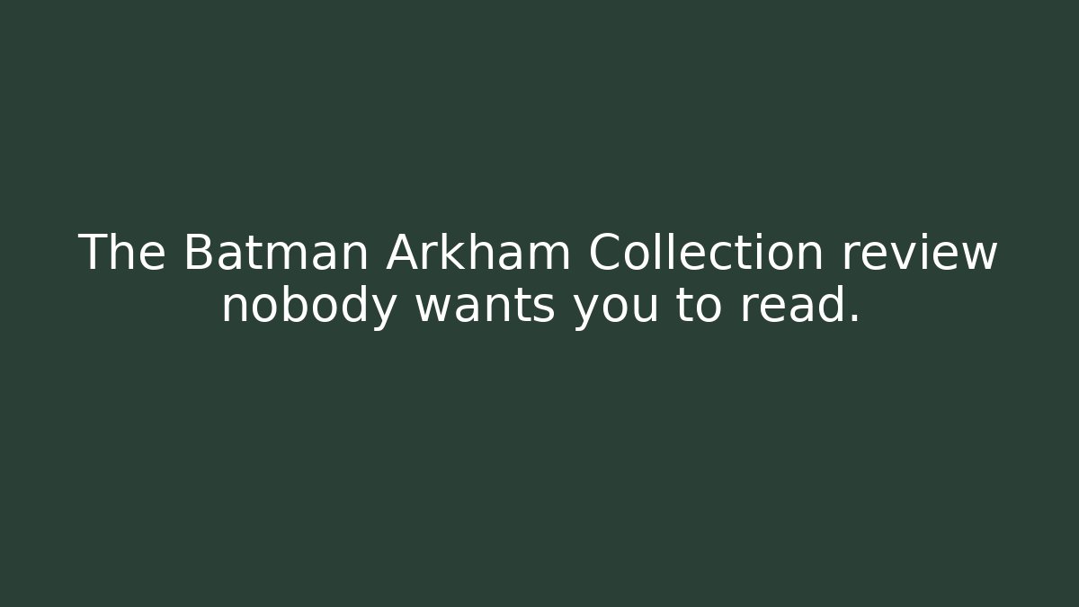 The Batman Arkham Collection review nobody wants you to read.