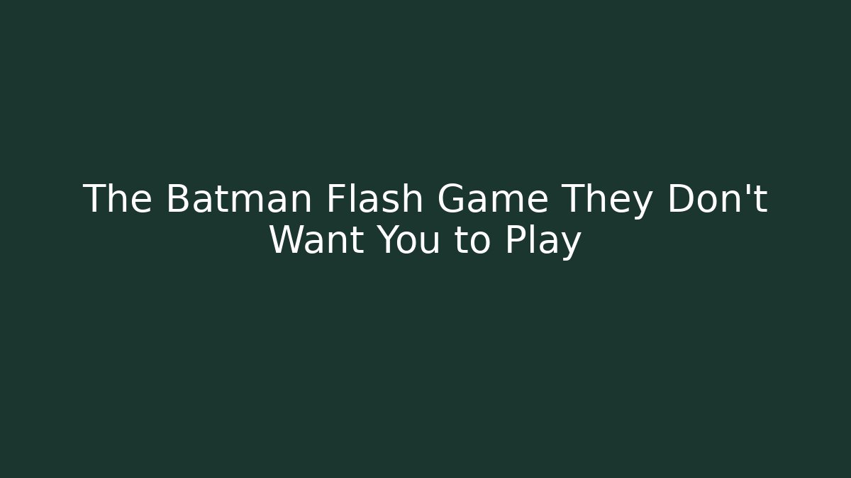 The Batman Flash Game They Don't Want You to Play