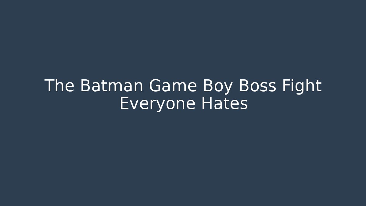 The Batman Game Boy Boss Fight Everyone Hates