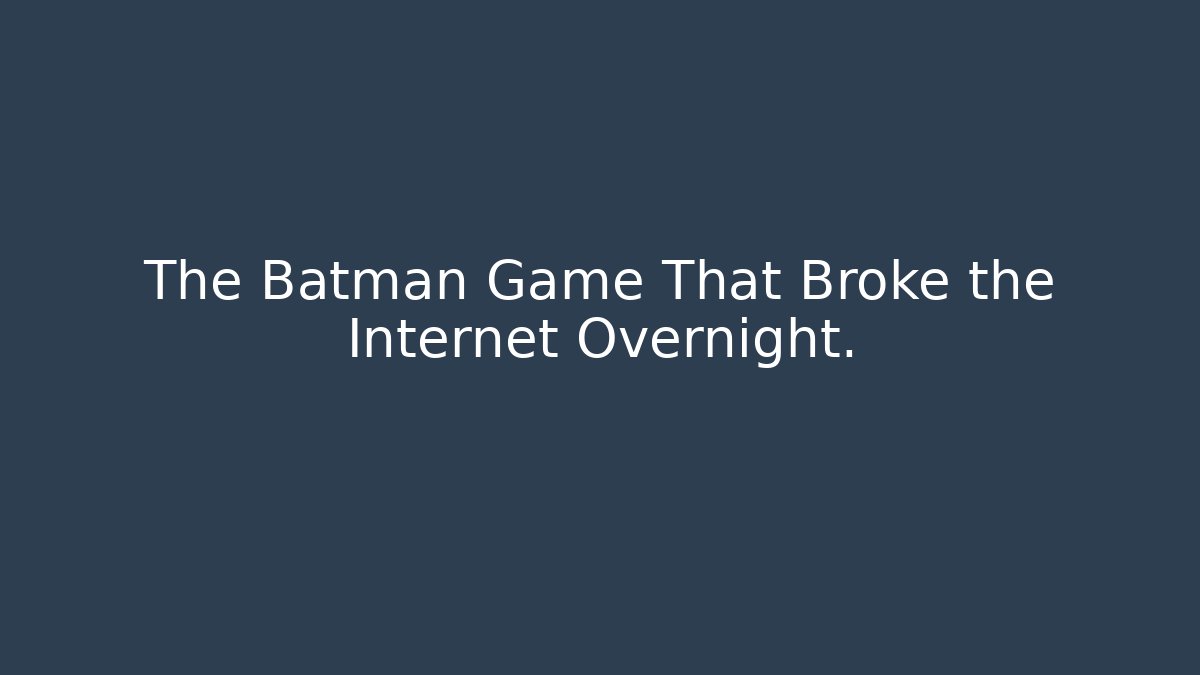 The Batman Game That Broke the Internet Overnight. - Critter Realm