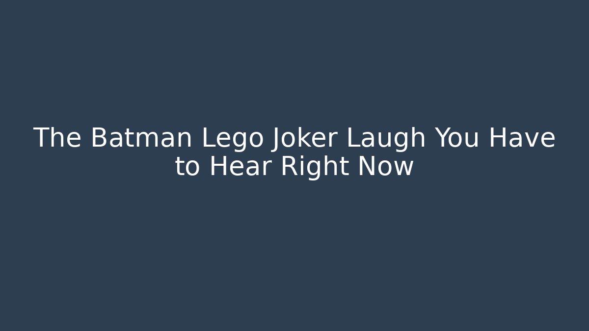 The Batman Lego Joker Laugh You Have to Hear Right Now - Critter Realm