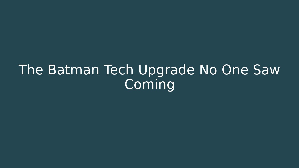 The Batman Tech Upgrade No One Saw Coming