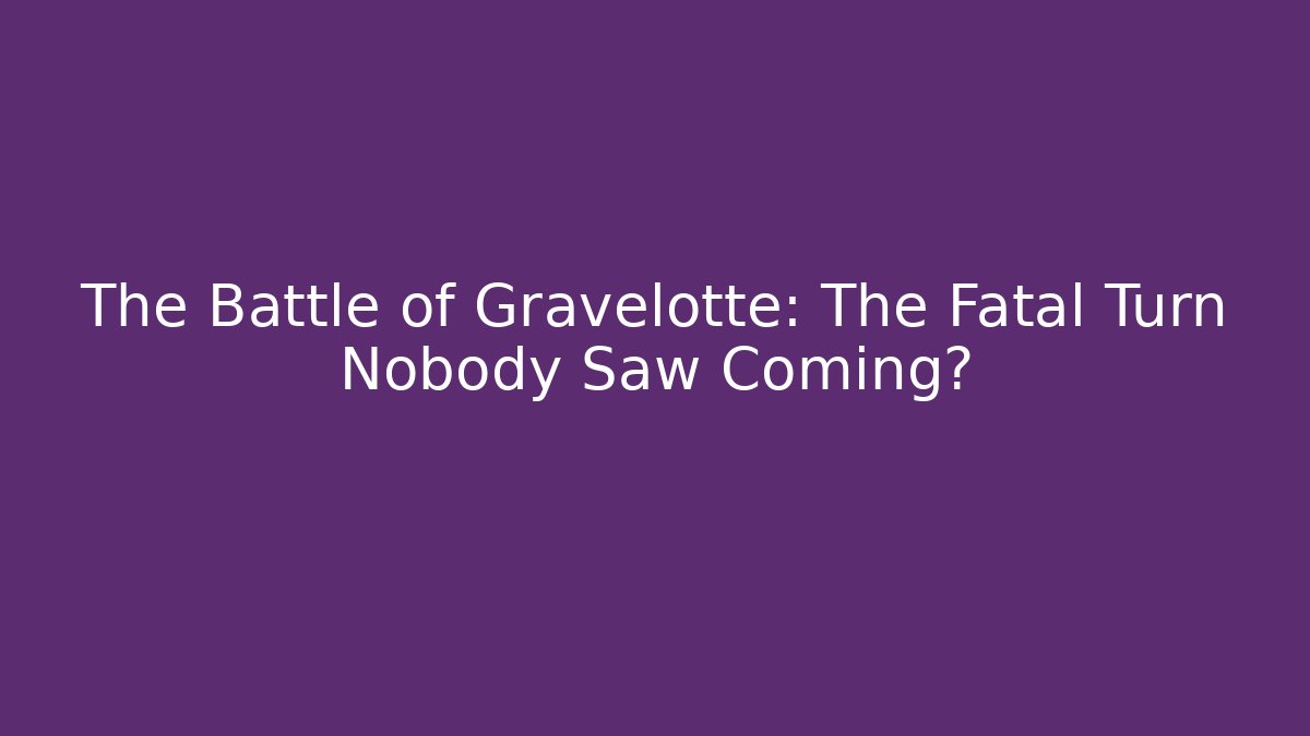 The Battle of Gravelotte: The Fatal Turn Nobody Saw Coming?
