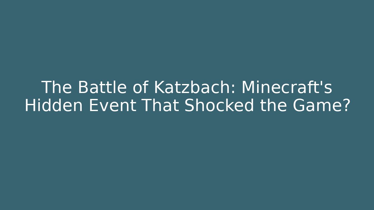 The Battle of Katzbach: Minecraft’s Hidden Event That Shocked the Game?
