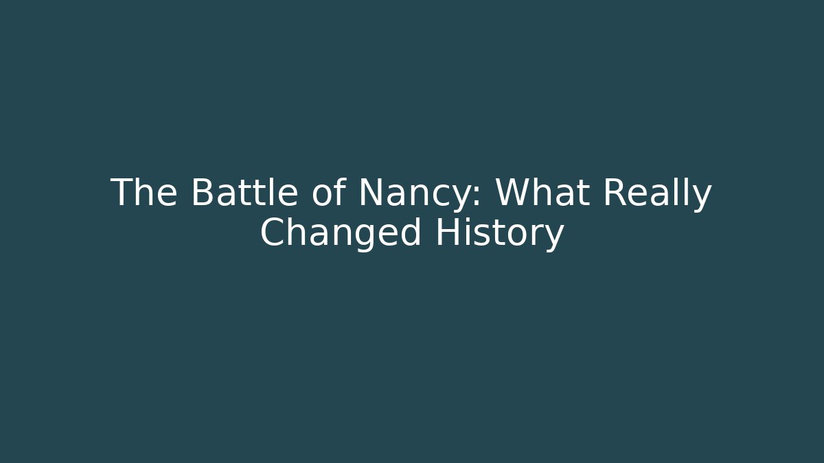 The Battle of Nancy: What Really Changed History - Critter Realm