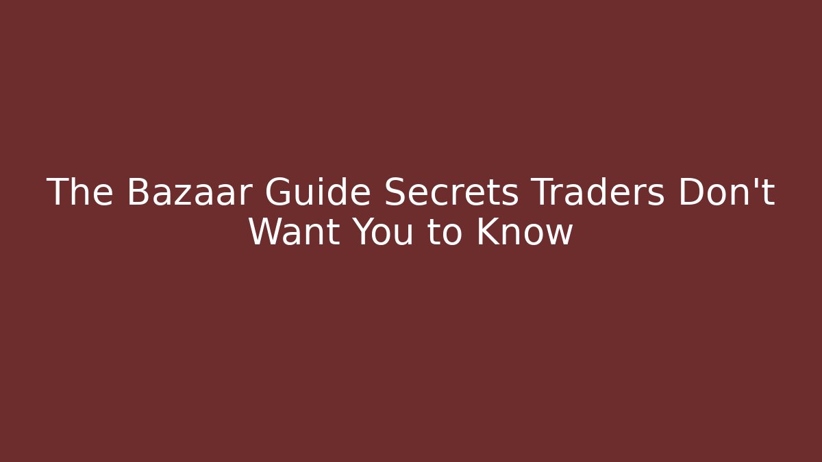 The Bazaar Guide Secrets Traders Don't Want You to Know - Critter Realm