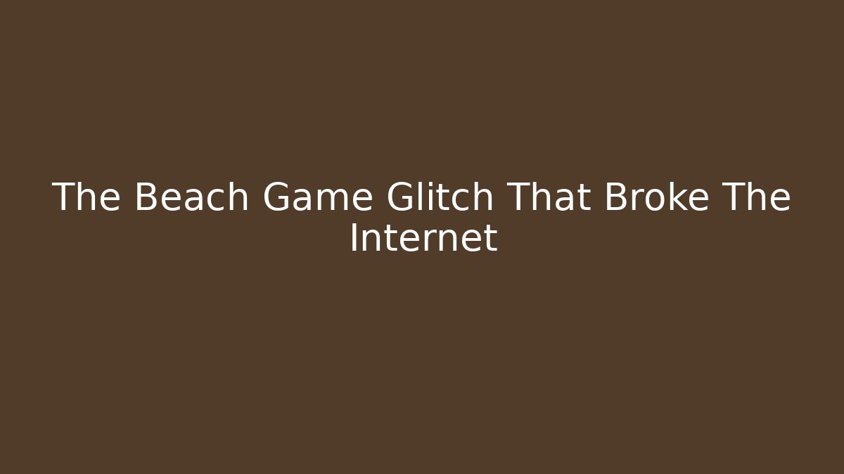 The Beach Game Glitch That Broke The Internet - Critter Realm