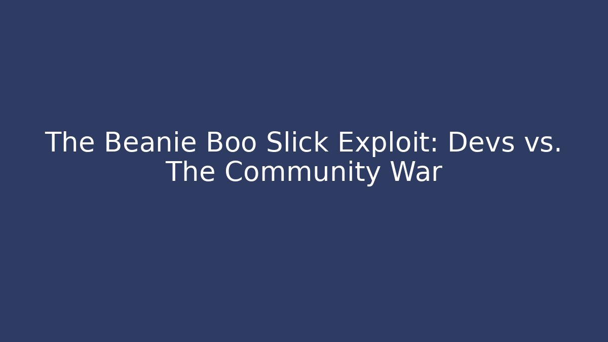 The Beanie Boo Slick Exploit: Devs vs. The Community War