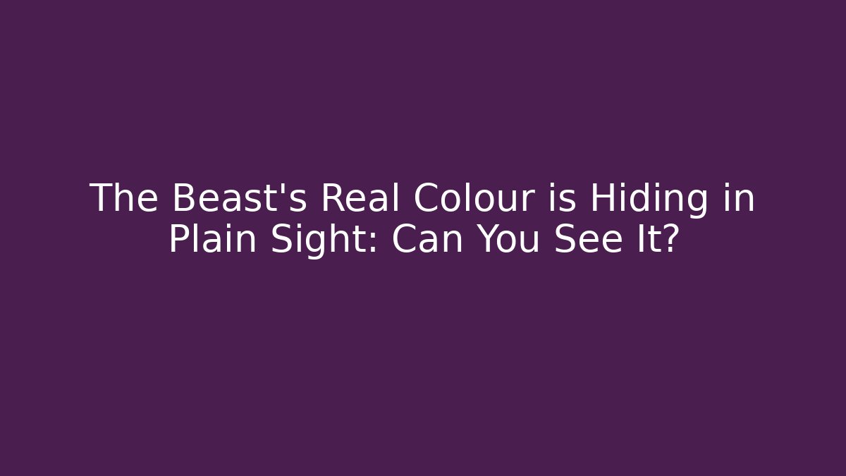 The Beast's Real Colour is Hiding in Plain Sight: Can You See It?