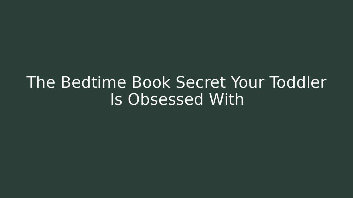 The Bedtime Book Secret Your Toddler Is Obsessed With