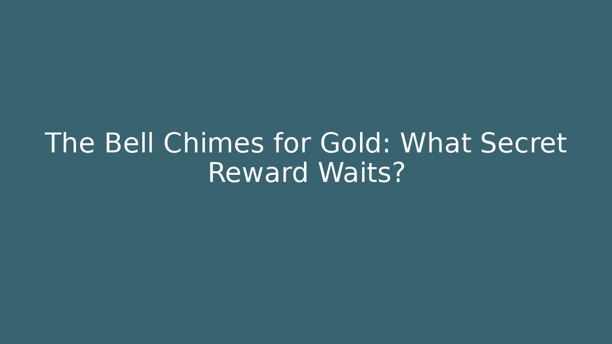 The Bell Chimes for Gold: What Secret Reward Waits?