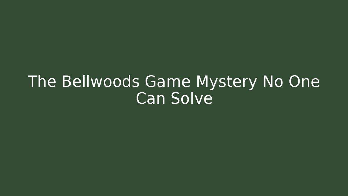The Bellwoods Game Mystery No One Can Solve