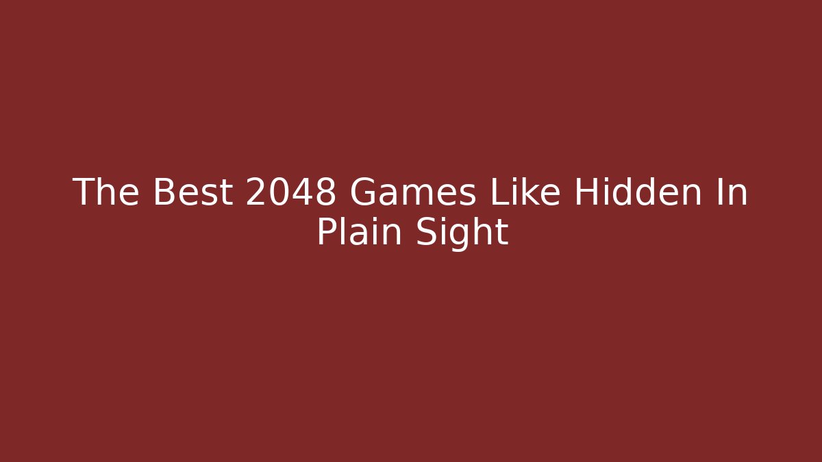 The Best 2048 Games Like Hidden In Plain Sight