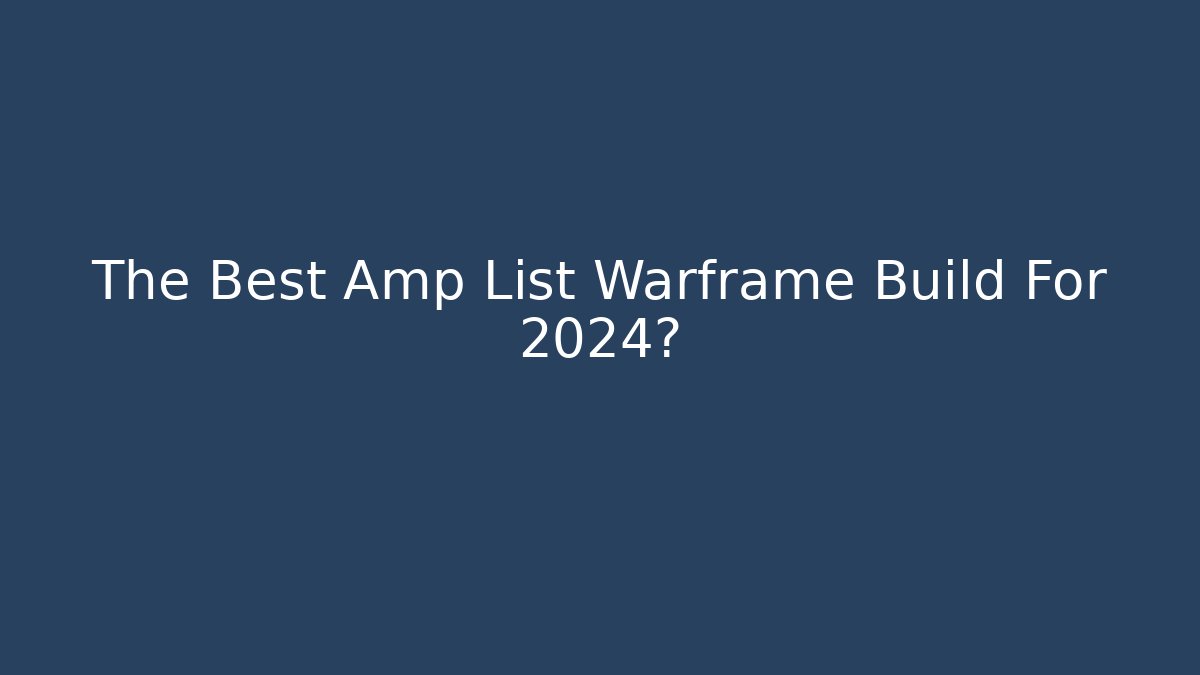 The Best Amp List Warframe Build For 2024?