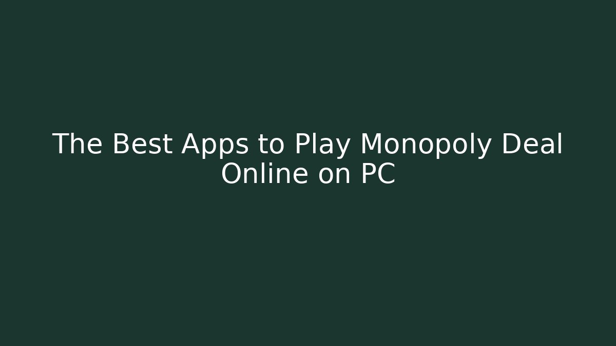 The Best Apps to Play Monopoly Deal Online on PC