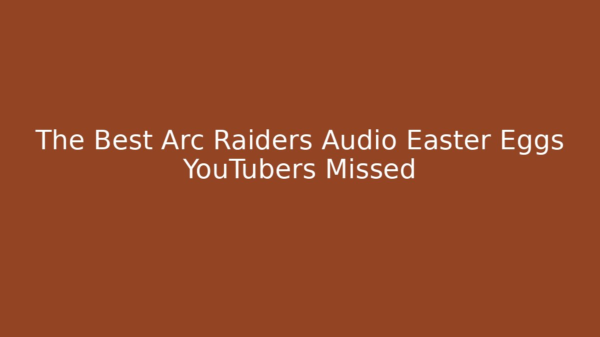 The Best Arc Raiders Audio Easter Eggs YouTubers Missed - Critter Realm