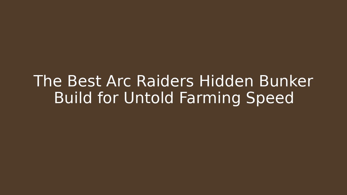 The Best Arc Raiders Hidden Bunker Build for Untold Farming Speed