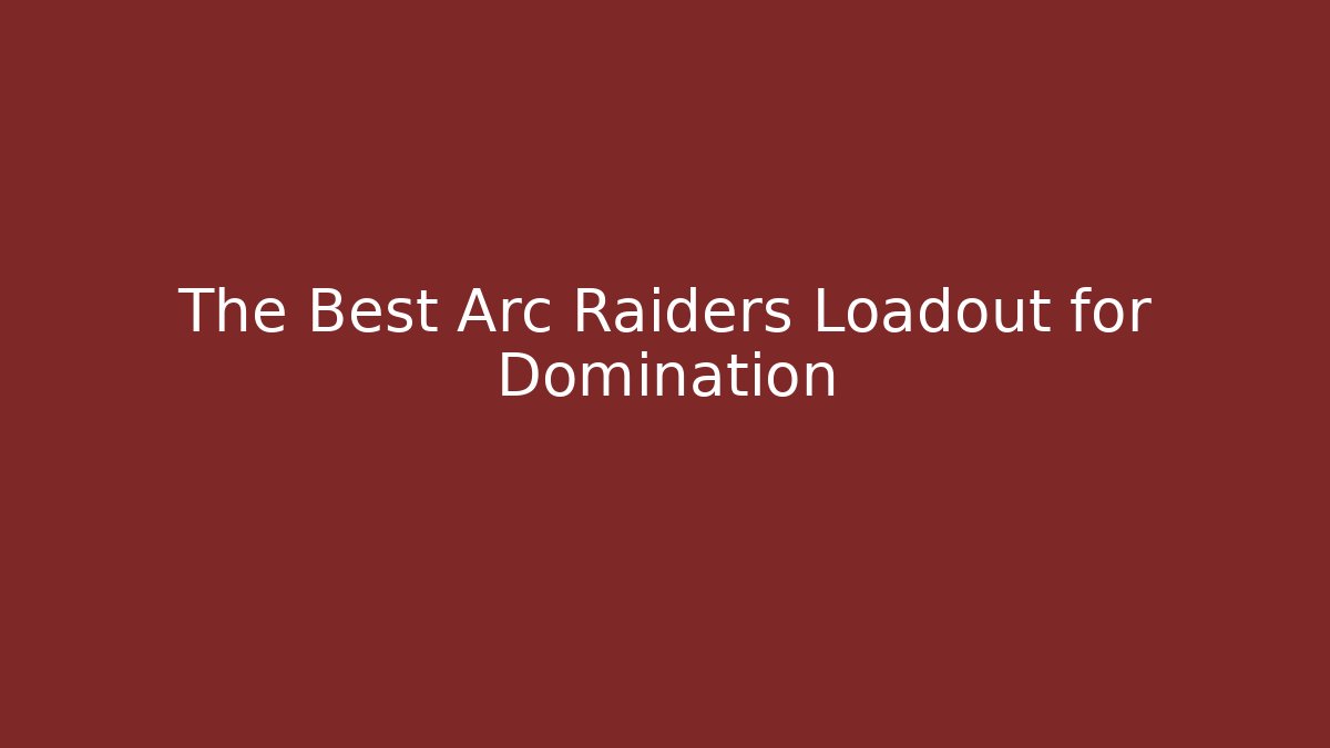 The Best Arc Raiders Loadout for Domination