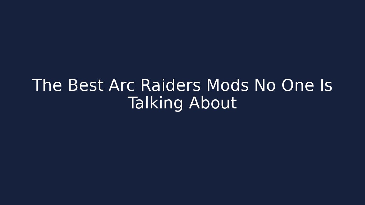 The Best Arc Raiders Mods No One Is Talking About