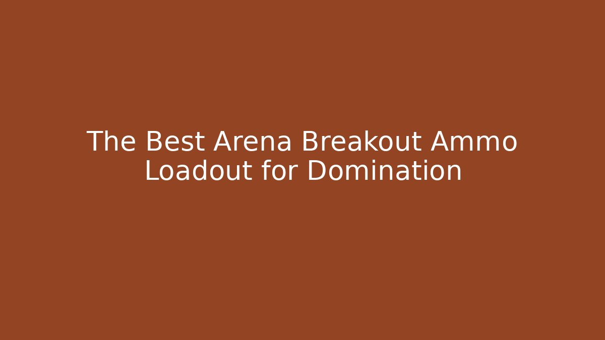 The Best Arena Breakout Ammo Loadout for Domination