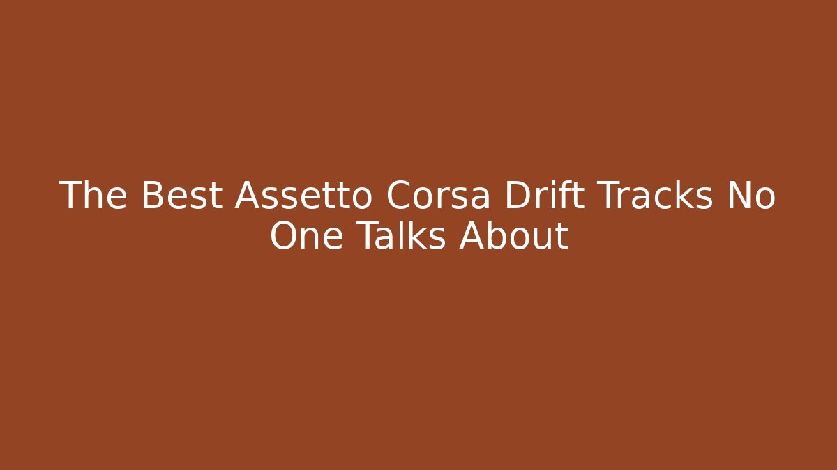 The Best Assetto Corsa Drift Tracks No One Talks About