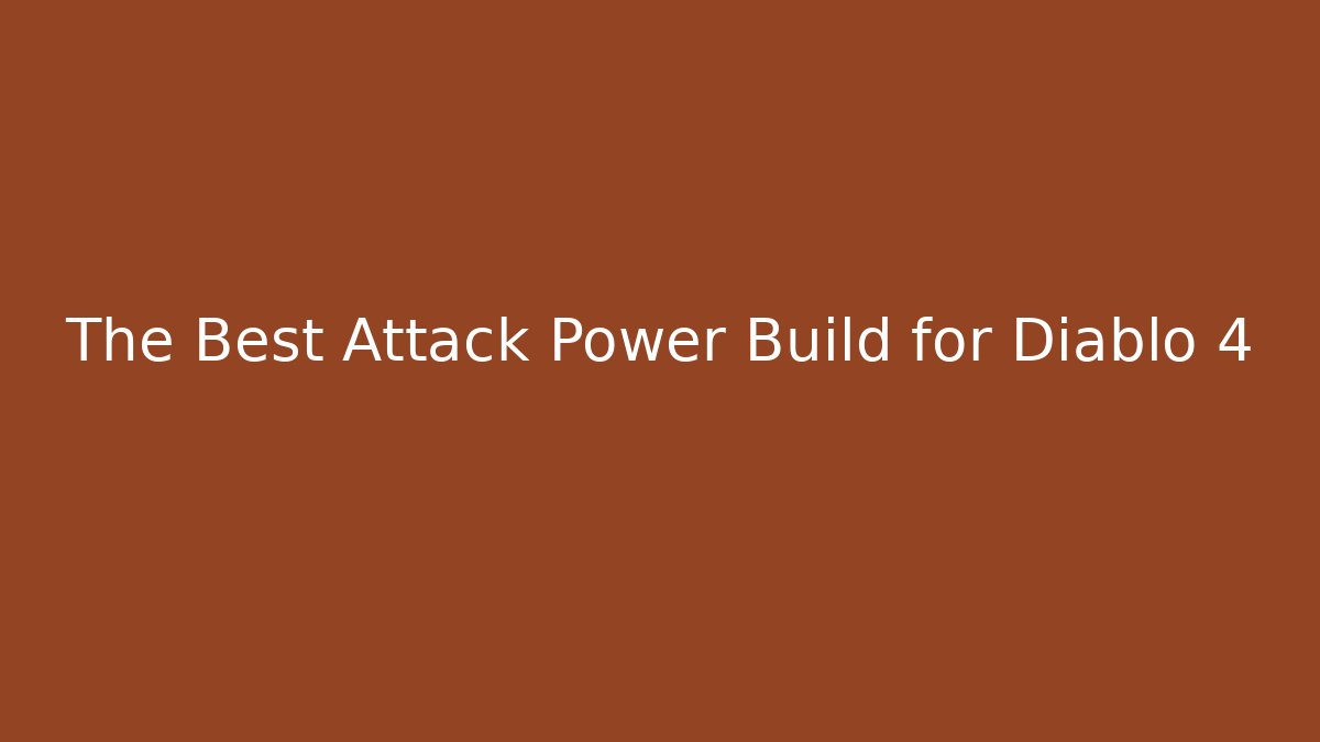 The Best Attack Power Build for Diablo 4