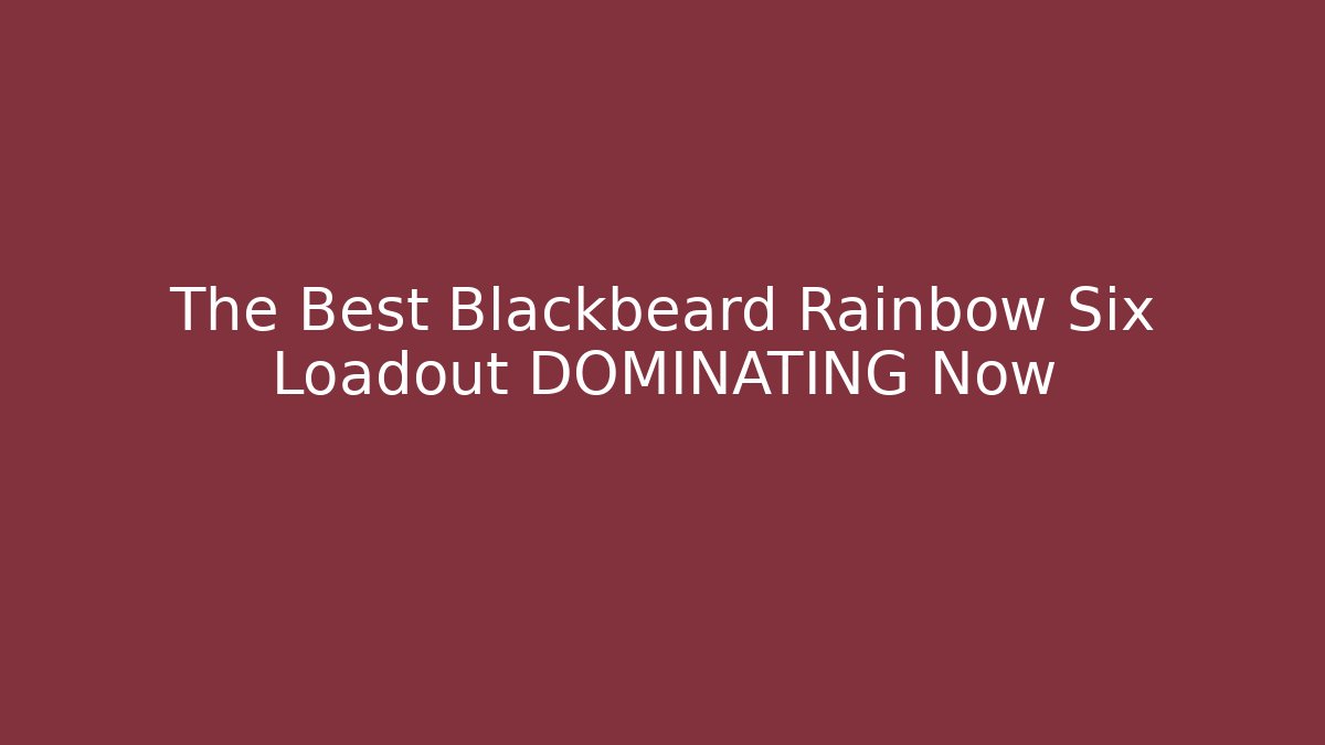 The Best Blackbeard Rainbow Six Loadout DOMINATING Now