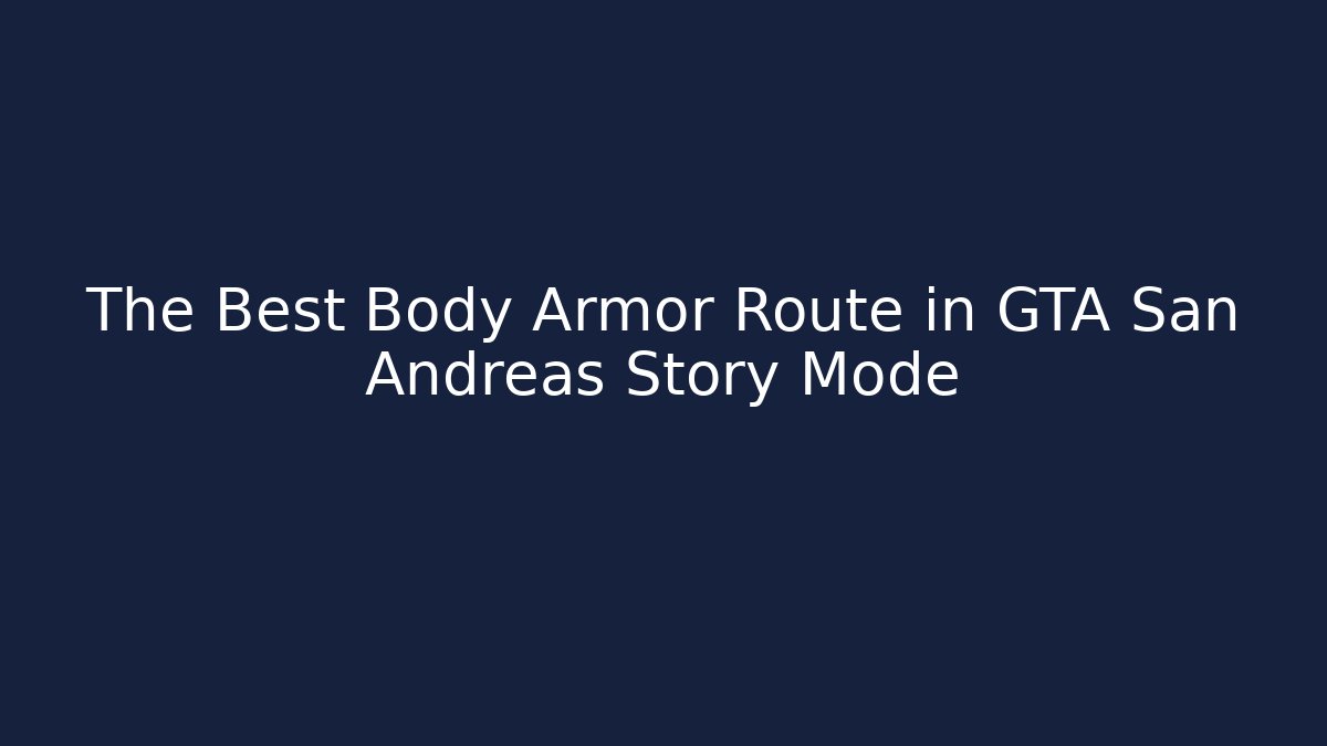 The Best Body Armor Route in GTA San Andreas Story Mode