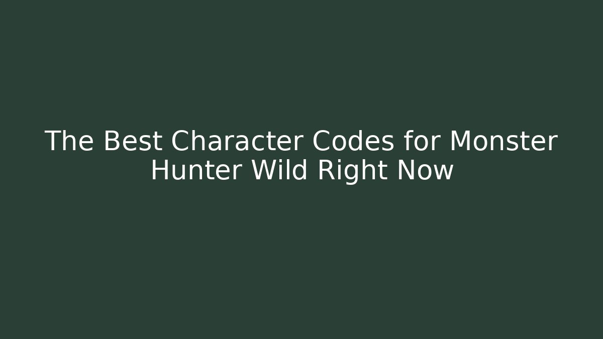 The Best Character Codes for Monster Hunter Wild Right Now