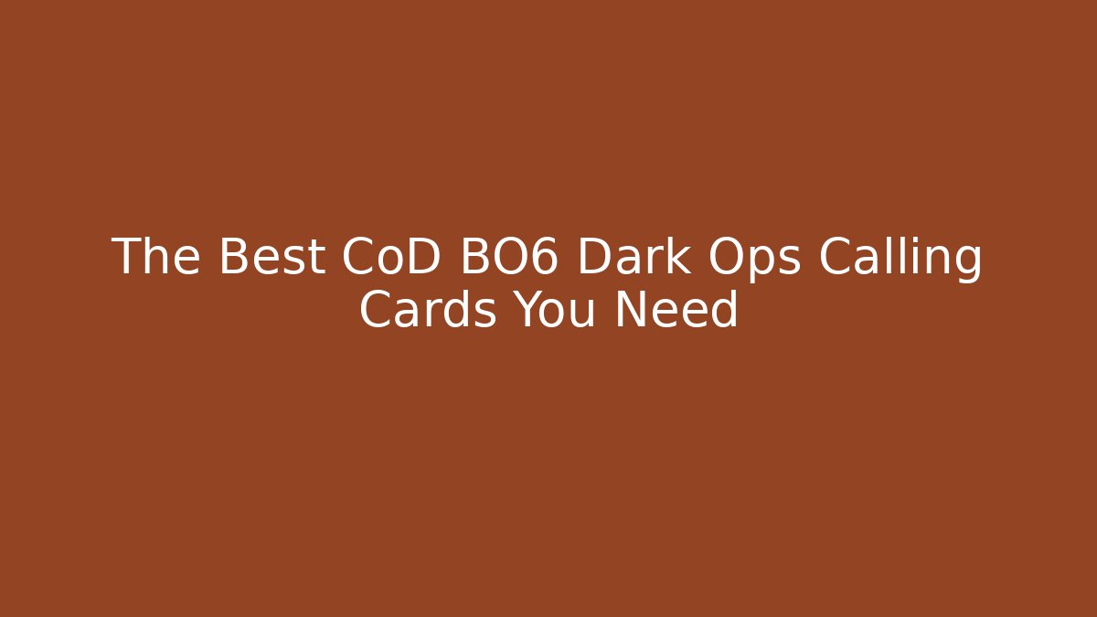The Best CoD BO6 Dark Ops Calling Cards You Need