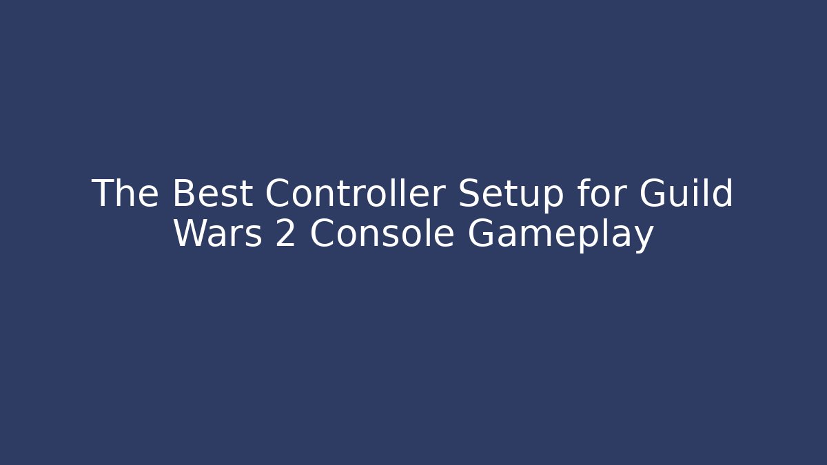 The Best Controller Setup for Guild Wars 2 Console Gameplay - Critter Realm