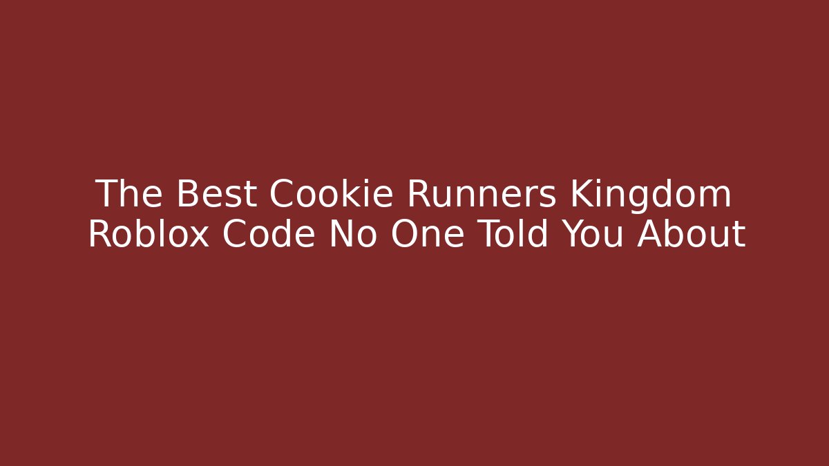 The Best Cookie Runners Kingdom Roblox Code No One Told You About - Critter Realm
