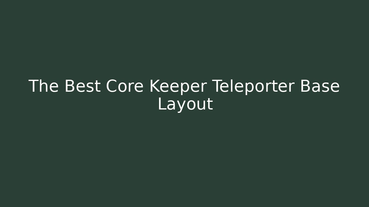 The Best Core Keeper Teleporter Base Layout