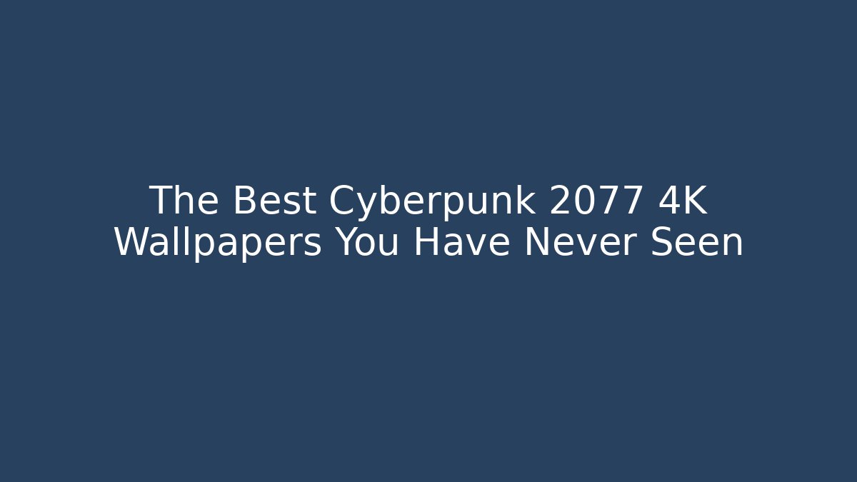 The Best Cyberpunk 2077 4K Wallpapers You Have Never Seen - Critter Realm