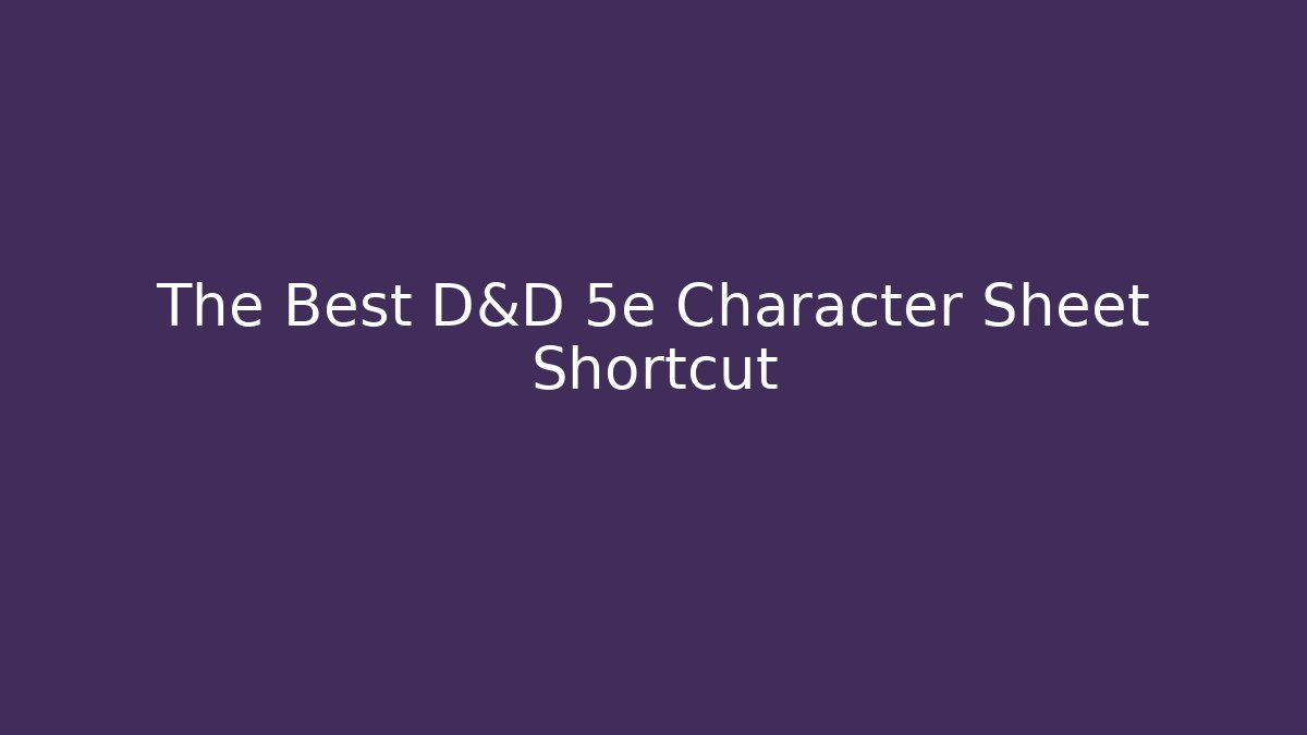 The Best D&D 5e Character Sheet Shortcut