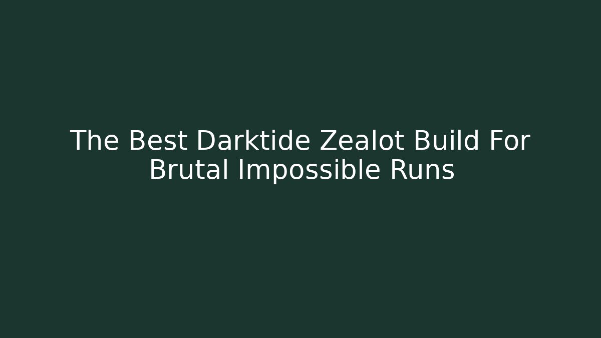 The Best Darktide Zealot Build For Brutal Impossible Runs