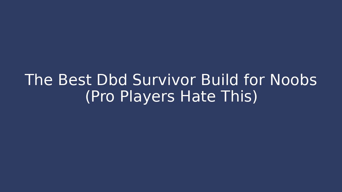 The Best Dbd Survivor Build for Noobs (Pro Players Hate This)