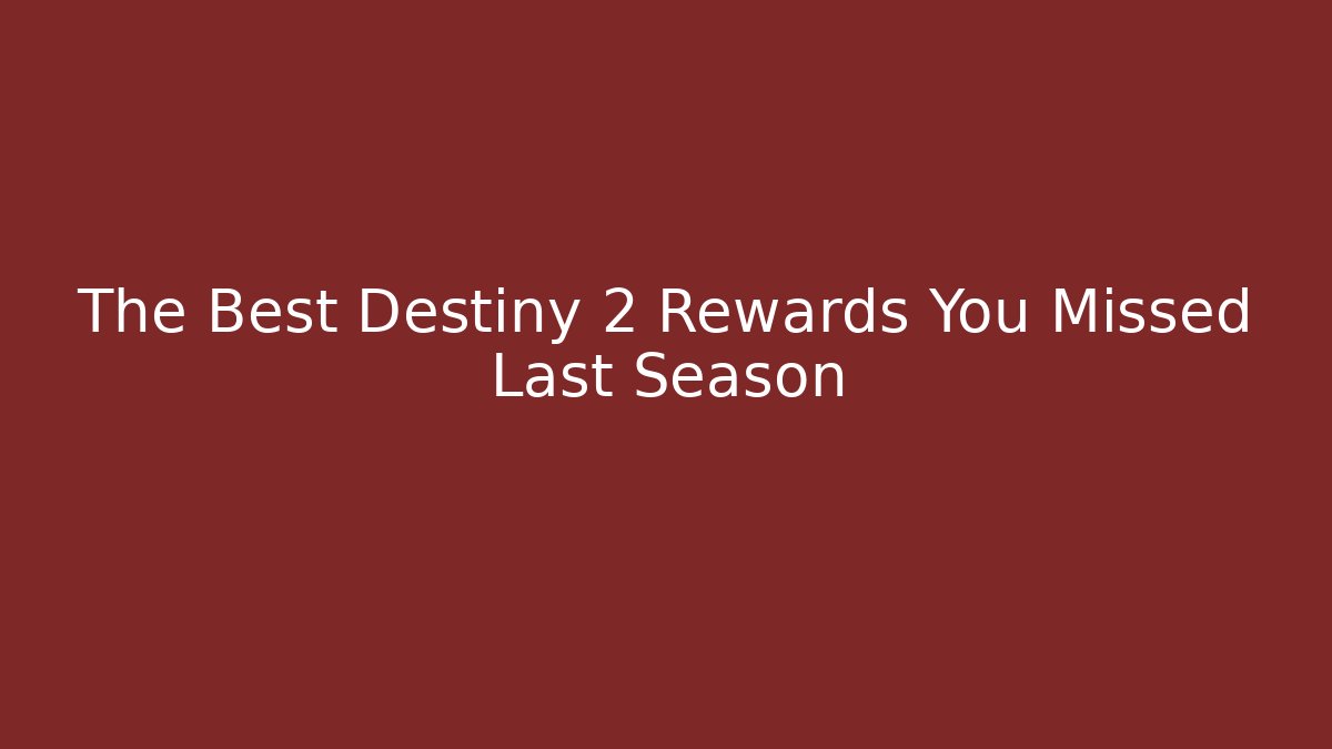 The Best Destiny 2 Rewards You Missed Last Season