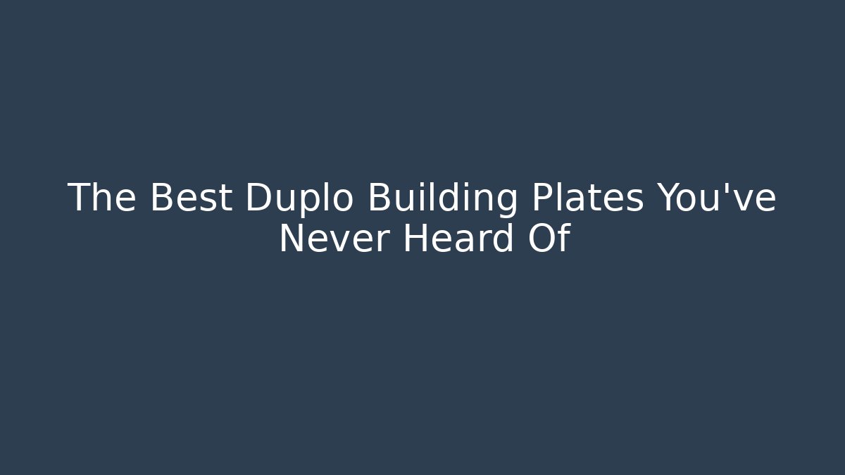 The Best Duplo Building Plates You’ve Never Heard Of