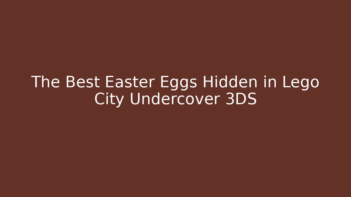 The Best Easter Eggs Hidden in Lego City Undercover 3DS