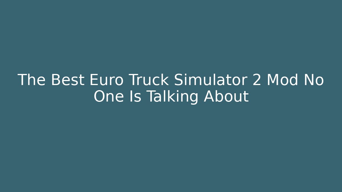The Best Euro Truck Simulator 2 Mod No One Is Talking About