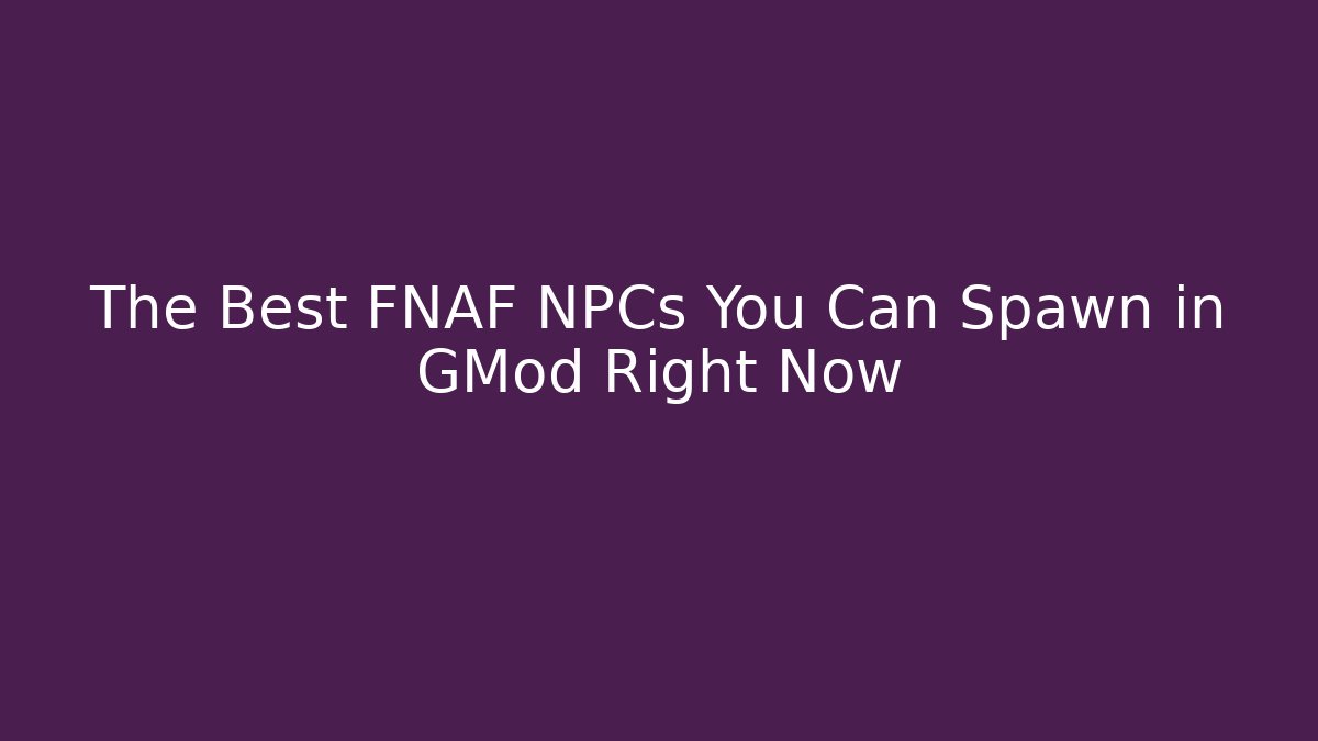 The Best FNAF NPCs You Can Spawn in GMod Right Now